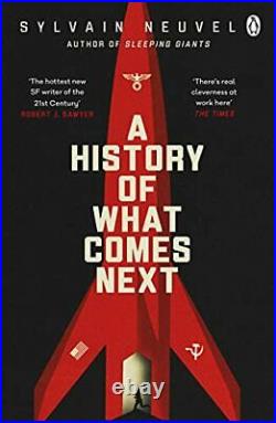 A History of What Comes Next The captivating speculative. By Neuvel, Sylvain