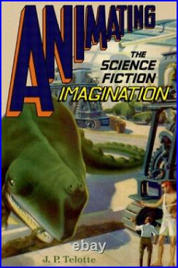 Animating the Science Fiction Imagination by J. P. Telotte