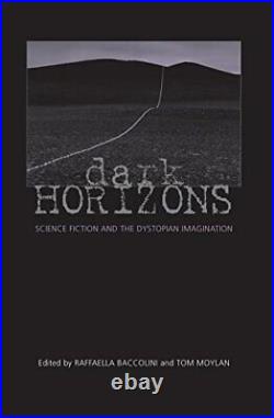 Dark Horizons Science Fiction and the Dystopia, Moylan, Raffaella-Baccolini