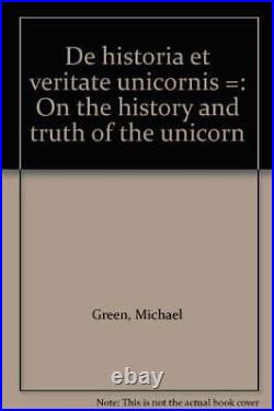 De Historia et Veritate Unicornis -, Green, Michael
