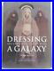 Dressing a Galaxy Costumes of Star Wars by Trisha Biggar Abrams Hardback