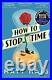 How to Stop Time by Haig, Matt Book The Cheap Fast Free Post