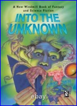 Into the Unknown A New Windmill Book of Fantasy and Science Fiction New Windm