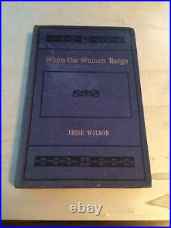 Jesse Wilson When the Women Reign. 1930. 1909 Good Anti-feminist Sci-fi 1st HB