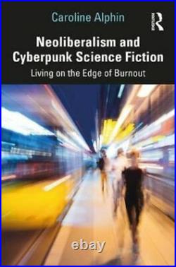 Neoliberalism And Cyberpunk Science Fiction GV NEW English Alphin Caroline Virgi