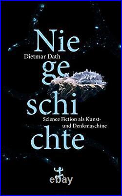 Niegeschichte Science Fiction als Ku, Dath, Dietmar