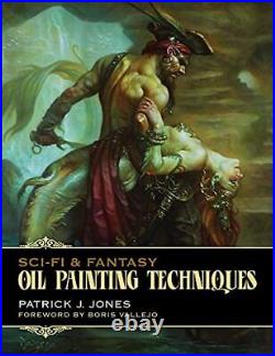 Sci-Fi & Fantasy Oil Painting Techniques (Patrick J. Jones) By Patrick J. Jon