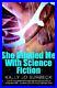 She Blinded Me With Science Fiction