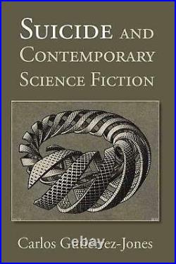 Suicide and Contemporary Science Fiction by Carlos Gutierrez-jones (English) Har