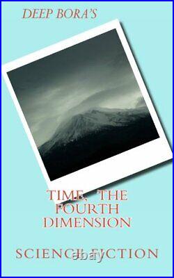 TIME, The Fourth Dimension Science Fiction. Bora 9781468167597 Free Shipping