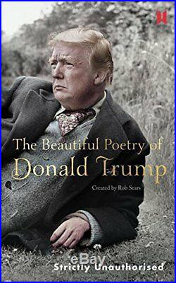 The Beautiful Poetry of Donald Trump by Sears, Rob Book The Cheap Fast Free Post