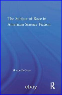 The Subject of Race in American Science Fiction, DeGraw Hardcover