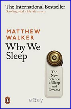 Why We Sleep The New Science of Sleep and Dreams by Walker, Matthew Book The