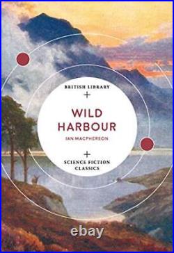 Wild Harbour (British Library Science Fiction Classics)-Ian Macp